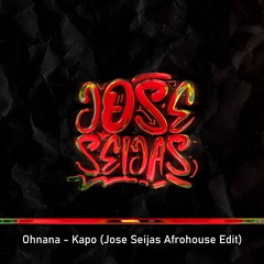Ohnana - Kapo (Jose Seijas AfroHouse Edit)[FREE DL] *FILTERED DUE TO COPYRIGHT*