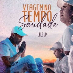 Mc Lele JP - Viagem no Tempo (Prod. DJ Betinho & DJ WR)