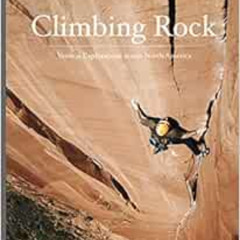 Get PDF 💗 Climbing Rock: Vertical Explorations Across North America by Jesse Lynch,F