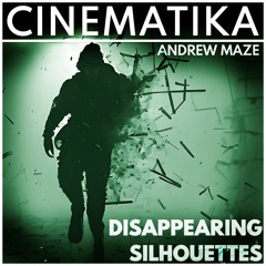 Andrew Maze - Disappearing Silhouettes [CINEMATIKA SERIES]