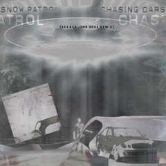 Snow Patrol - Chasing Cars (Solace_One 2023 sl12 remix)