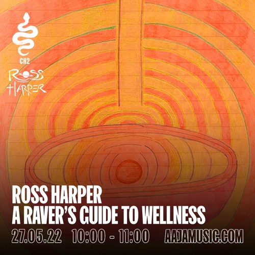 Ross Harper : A Raver's Guide to Wellness - Aaja Channe 2 - 27 05 22