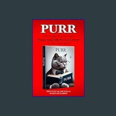 [READ] ✨ Purr: A Book Just for Cats, and a Funny Gag Gift for Cat Lovers – it’s the Cat’s Meow! (F