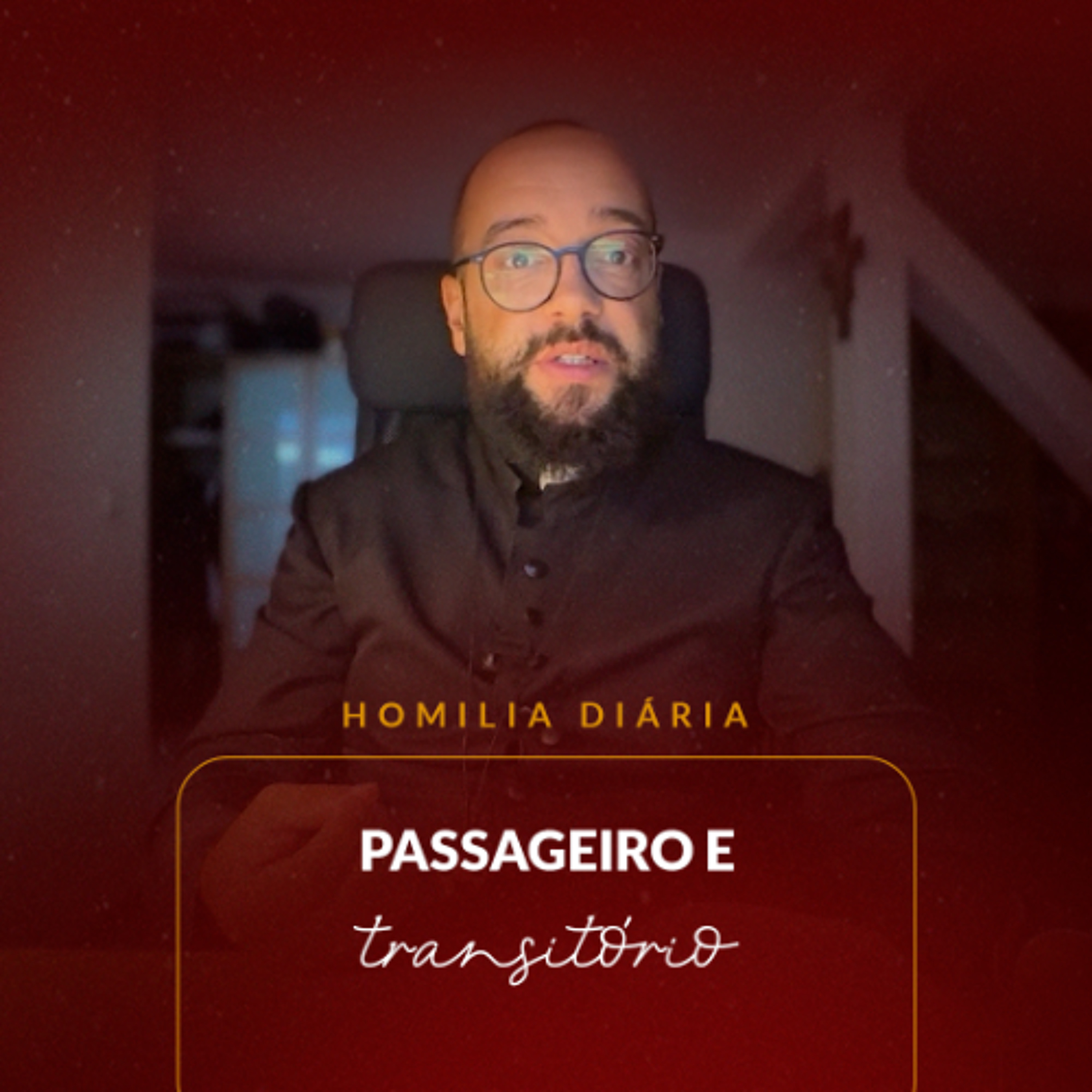 Homilia Diária - Passageiro e Transitório | 2025.11.07