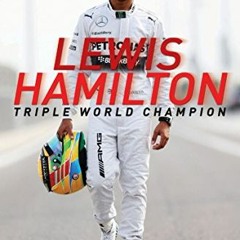 GET [EPUB KINDLE PDF EBOOK] Lewis Hamilton: Triple World Champion: The Biography by