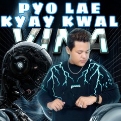 PYO LAE KYAY KWAL WiiZ EDIT 2023