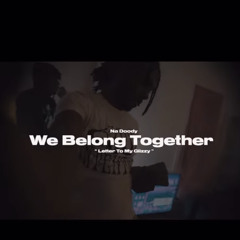 We Belong Together (Letter To My Glizzy)