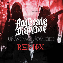 UNAVERAGE GANG - HOMICIDE [AGGRESSIVE DISTORTION REMIX]