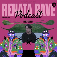 Renata Podcast #118: NOISE CASINO