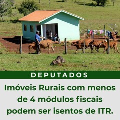 Imóveis Rurais com menos de 4 módulos fiscais podem ser isentos de ITR