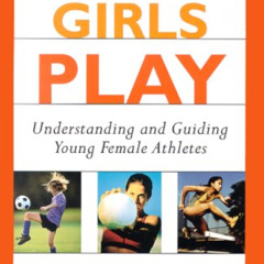 Access EPUB 📖 Games Girls Play: Understanding and Guiding Young Female Athletes by
