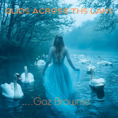 Glide Across The Lake - Gaz Brownie