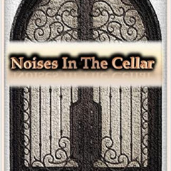 READ EBOOK 💞 Noises In The Cellar : Unwavering Love with Time Kept Secrets by  Elva