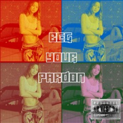 Beg Your Pardon ft. KingEzo (beat by PENACHO)