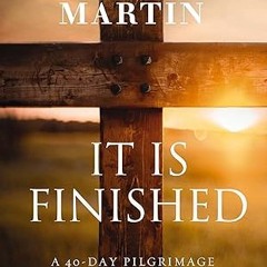 get [PDF] It Is Finished: A 40-Day Pilgrimage Back to the Cross