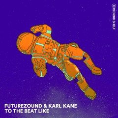 Futurezound & KARL KANE - To The Beat Like