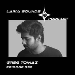 Laika Sounds Podcast // 032 // Greg Tomaz