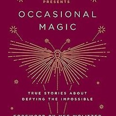(PDF) Download The Moth Presents: Occasional Magic: True Stories About Defying the Impossible B