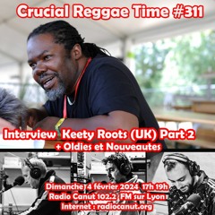 Crucial Reggae Time  #311 04022024 Interview Keety Roots Part 2 + Oldies & Nouveautés