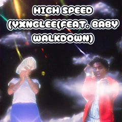 High speed (feat. Baby Walkdown)