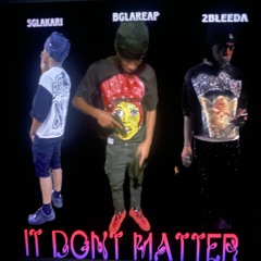 Dont Matter ft. (SGlakari & 2bleeda)