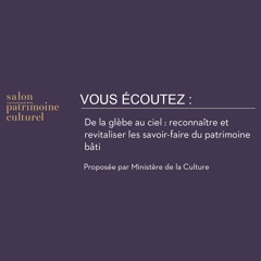 De la glèbe au ciel : reconnaître et revitaliser les savoir-faire du patrimoine bâti