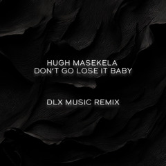Hugh Masekela - Don't Go Lose It Baby (DLX Music Remix) [FREE DOWNLOAD]