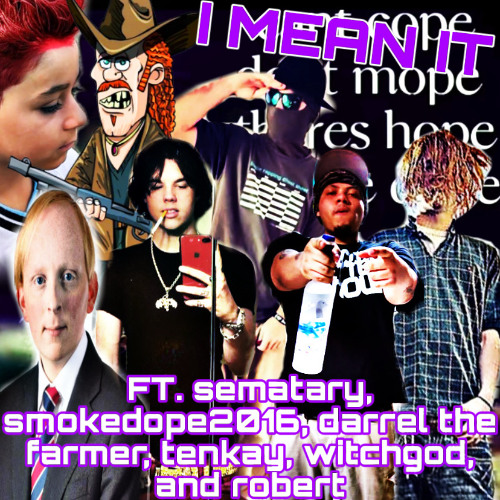 Witchgod Rapper Stream I MEAN IT ft. sematary, smokedope2016, darrel the farmer, tenkay ...