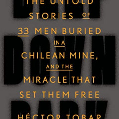 [Get] KINDLE 📜 Deep Down Dark: The Untold Stories of 33 Men Buried in a Chilean Mine