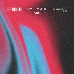YOU OWE ME (BASTIAN BELL FLIP)