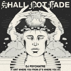 DJ Psychiatre - It Aint Where You At (It’s Where You’re From)