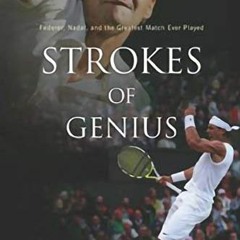 [Get] [EBOOK EPUB KINDLE PDF] Strokes of Genius: Federer, Nadal, and the Greatest Match Ever Played
