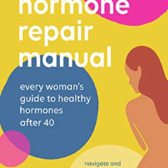 DOWNLOAD EBOOK 🗂️ Hormone Repair Manual: Every Woman's Guide to Healthy Hormones Aft