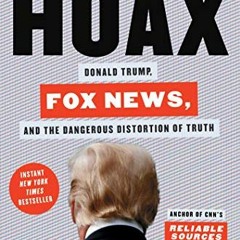 Open PDF Hoax: Donald Trump, Fox News, and the Dangerous Distortion of Truth by  Brian Stelter