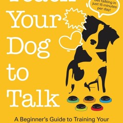 ❤READ❤ BOOK ⚡PDF⚡ Teach Your Dog to Talk: A Beginner's Guide to Training Your D