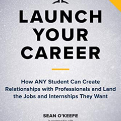 [DOWNLOAD] EBOOK 💛 Launch Your Career: How ANY Student Can Create Relationships with