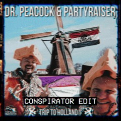 Dr. Peacock & Partyraiser - Trip To Holland (Conspirator Edit)