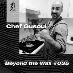 Beyond The Wall #035 Chef Gusoul
