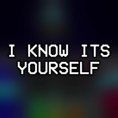 I Know Its Yourself
