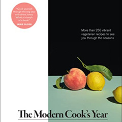 [Read] KINDLE 💞 The Modern Cook's Year: More than 250 Vibrant Vegetarian Recipes to