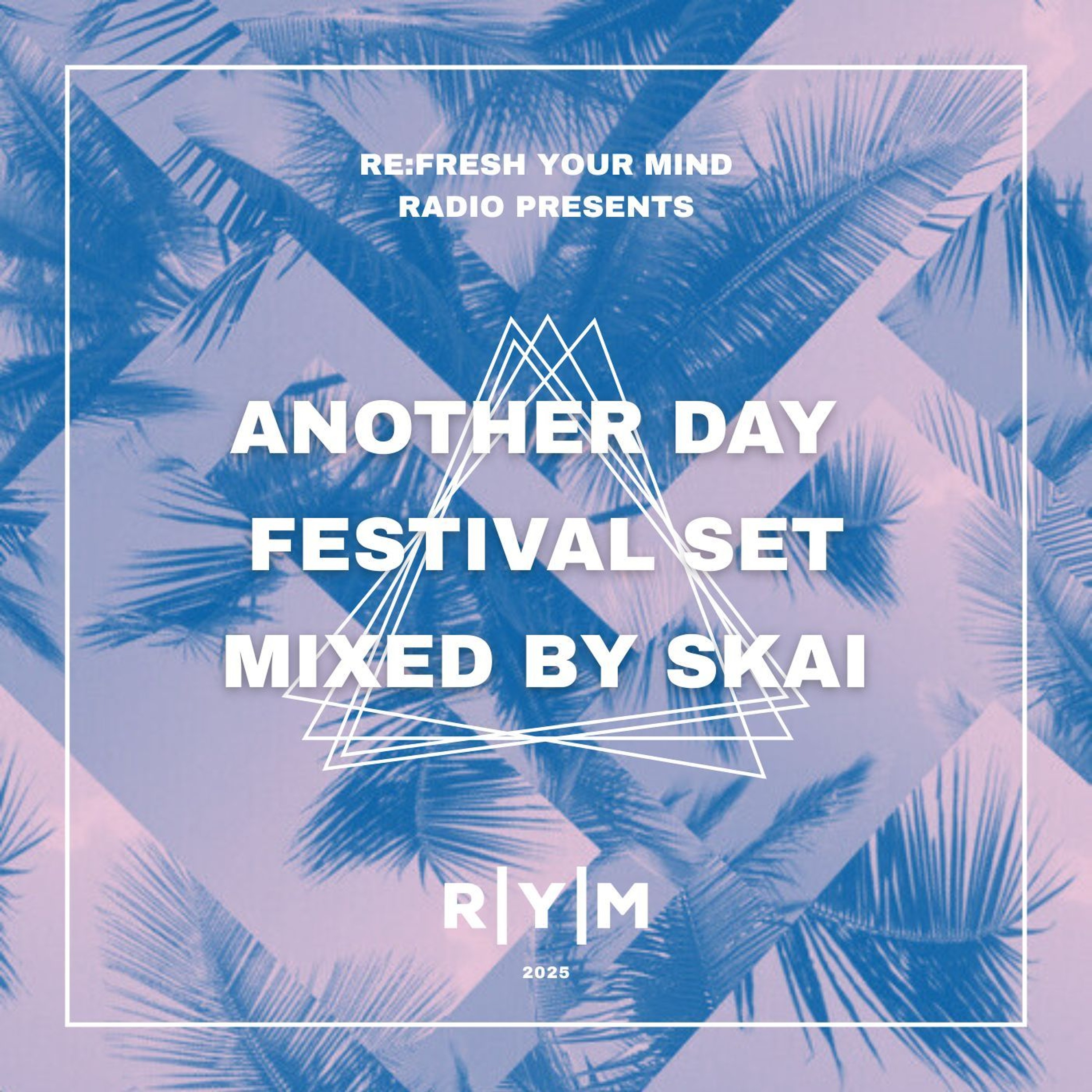 Re:Fresh Your Mind Radio – Another Day Festival Set mixed by SKAI (May 2025)