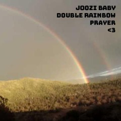 DOUBLE RAINBOW PRAYER