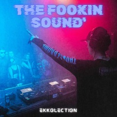 Ekkolection - The Fookin' Sound