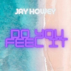 Jay Howey -  Do You Feel It