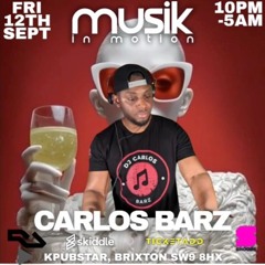 MUSIK IN MOTION Fri 12th Sept By DJ Carlos Barz