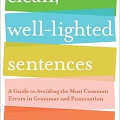 Get EPUB ☑️ Clean, Well-Lighted Sentences: A Guide to Avoiding the Most Common Errors