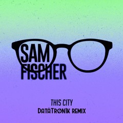 This City [Sam Fischer] remix