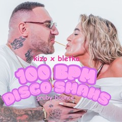 Kizo X Bletka - 100 BPM (Gruby Bounce Disco Flip)