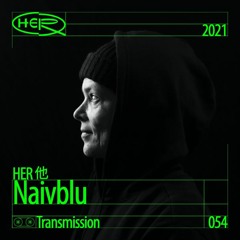 HER 他 Transmission 054: Naivblu
