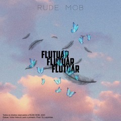 RUDE MOB - Flutuar (ft. Victor Hidra & LeonOprimeiro)(Prod. Dj Luquinhas)